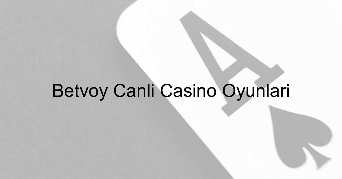 Betvoy canlı casino oyunları